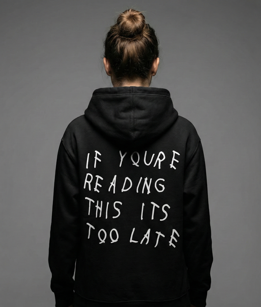 If Youre Reading This Its Too Late Unisex Hoodie