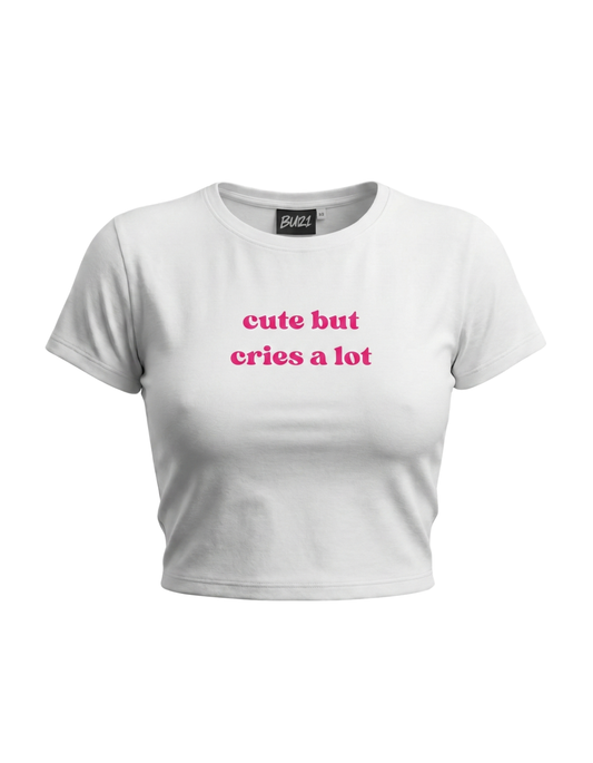 Cute But Cries A lot Baby Tee