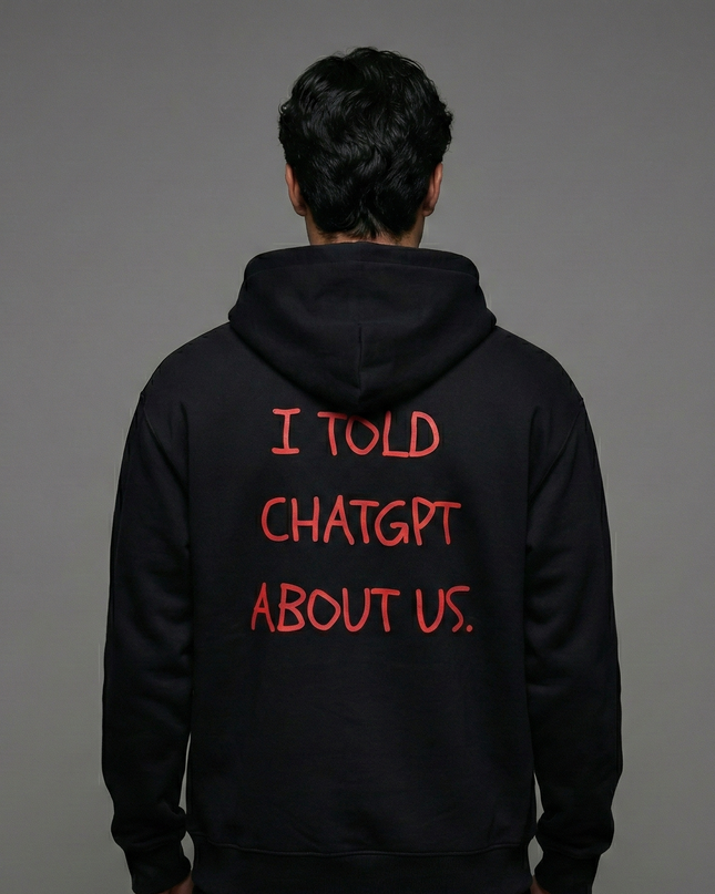 I Told ChatGPT About Us Unisex Hoodie