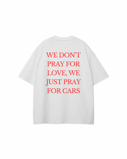 We Dont Pray For Love We just Pray For Cars Overzised T-Shirt