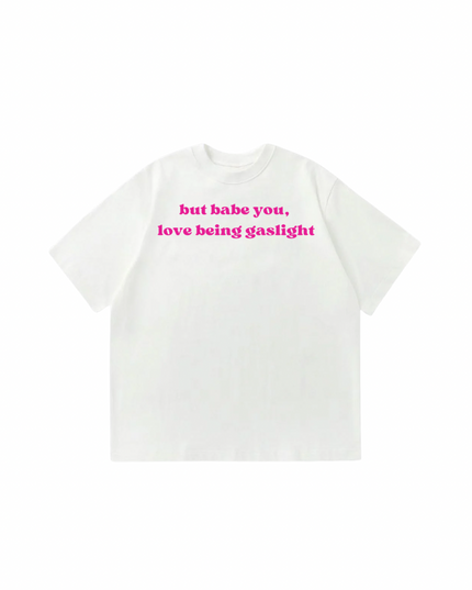 Babe You Love Being Gaslight Oversized T-Shirt