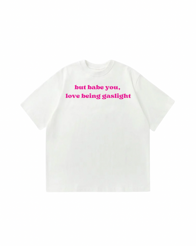 Babe You Love Being Gaslight Oversized T-Shirt