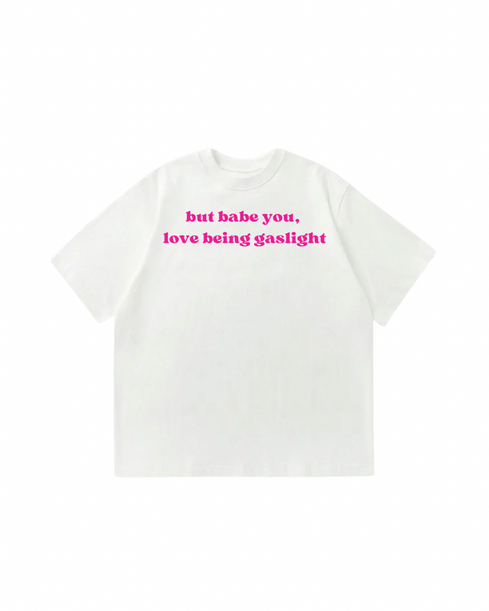 Babe You Love Being Gaslight Oversized T-Shirt