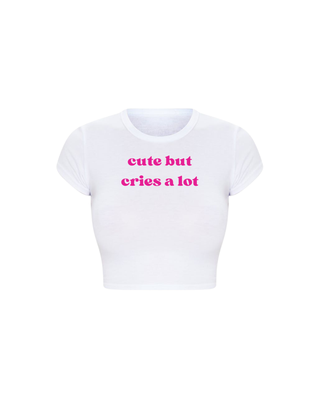 Cute But Cries A lot Baby Tee