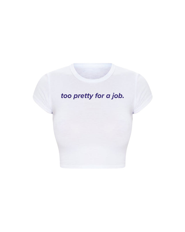 Too Pretty For A Job Baby Tee