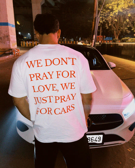 We Dont Pray For Love We just Pray For Cars Overzised T-Shirt