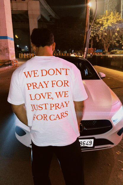 We Dont Pray For Love We just Pray For Cars Overzised T-Shirt
