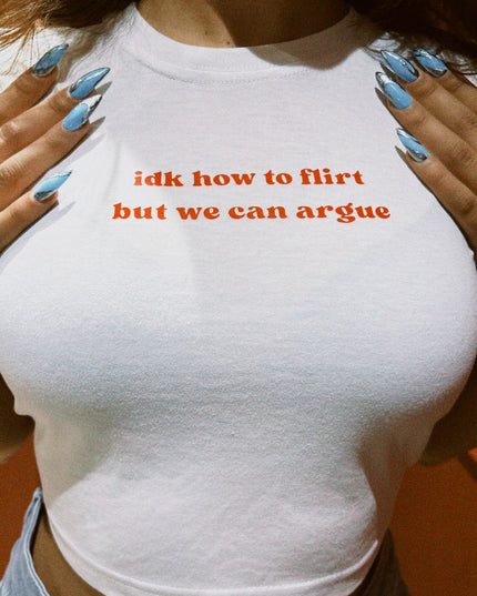 Idk How to Flirt But We Can Argue Baby Tee