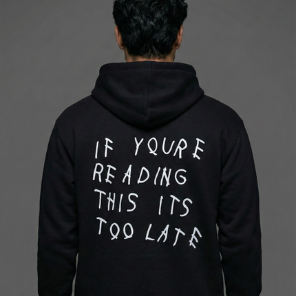 If Youre Reading This Its Too Late Unisex Hoodie