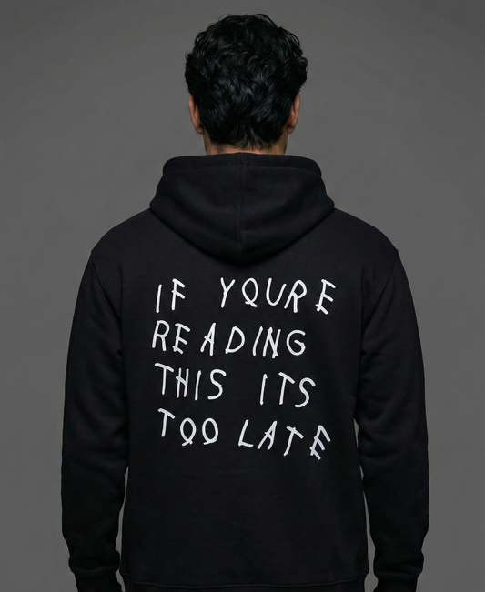 If Youre Reading This Its Too Late Unisex Hoodie