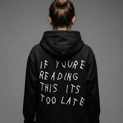 If Youre Reading This Its Too Late Unisex Hoodie