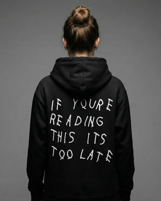If Youre Reading This Its Too Late Unisex Hoodie