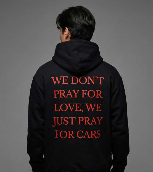 We Don't Pray For Love We Pray For Cars Unisex Hoodie